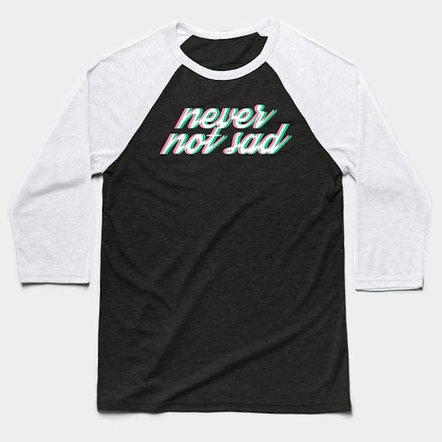 never not sad Baseball T-Shirt by sbldesigns